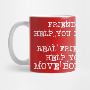 Friends Help You Move - Real Friend Help You Bodies Mug